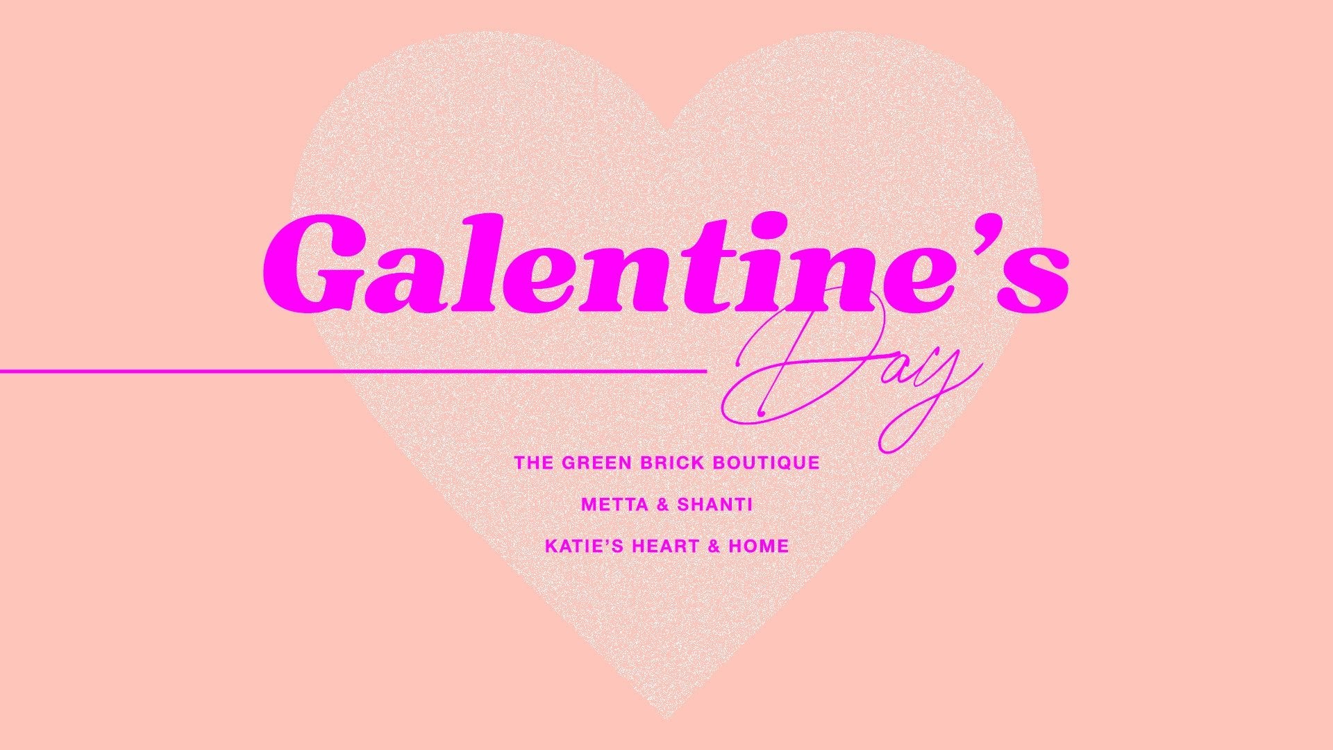 Galentine's Day // Feb. 10 // 4PM - 8PM - The Green Brick Boutique