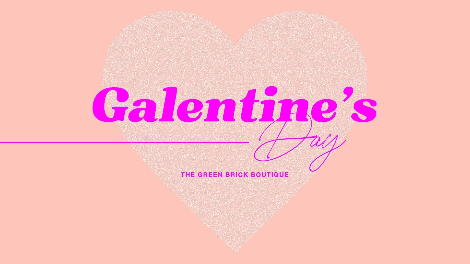 Galentine's Day // Feb 16 // 4pm - 8pm - The Green Brick Boutique