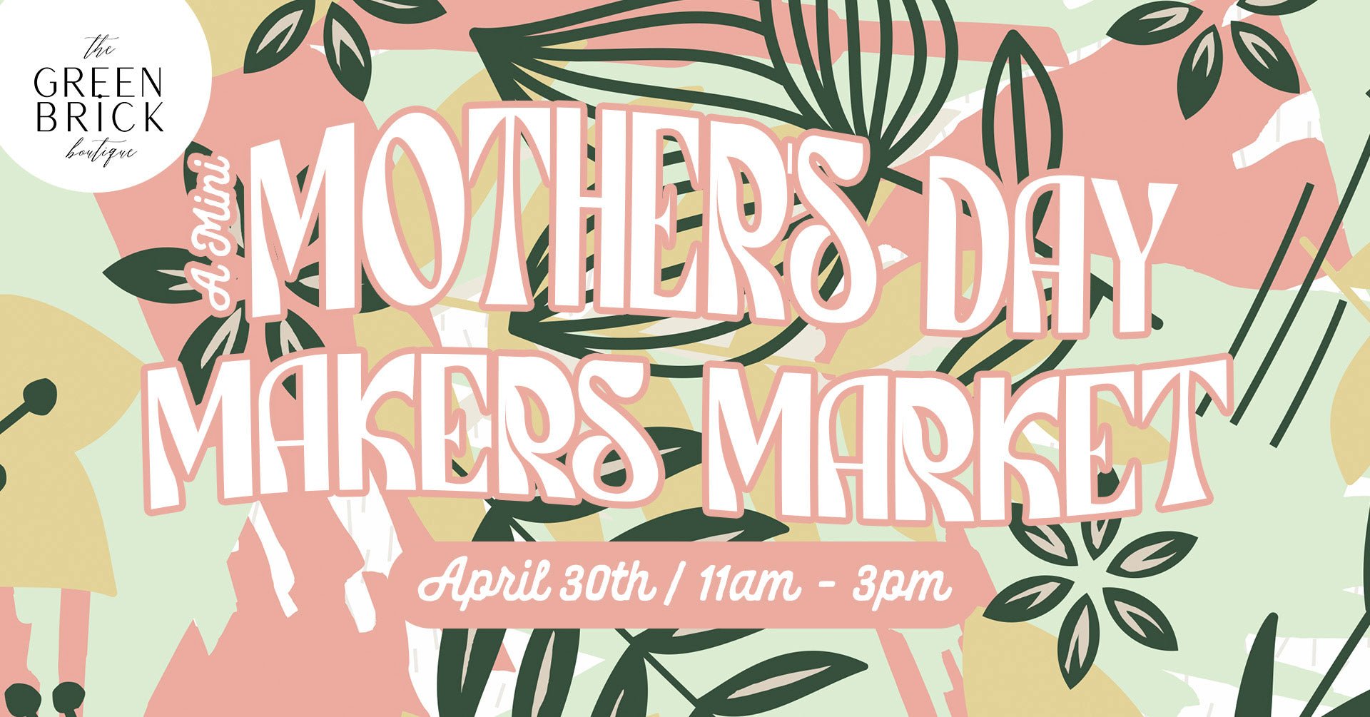 Mini Mother's Day Makers Market - The Green Brick Boutique